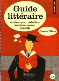 Carole Pilote - Guide littéraire - Analyse plan, rédaction, procédés, genres courants.