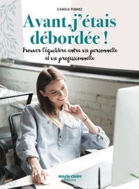 Télécharger un livre sur ipad 2 Avant, j'étais débordée !  - Trouver l’équilibre entre vie personnelle et vie professionnelle par Carole Pirmez 9791032303375 in French