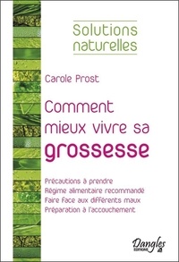 Carole Prost - Comment mieux vivre sa grossesse.