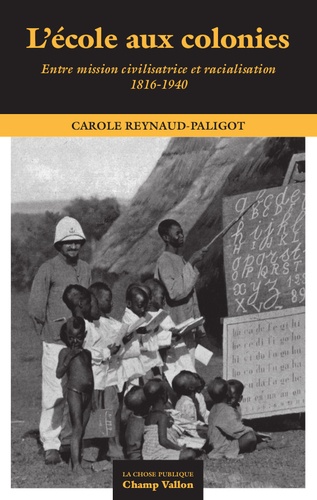 L'école aux colonies. Entre mission civilisatrice et racialisation (1816-1940)