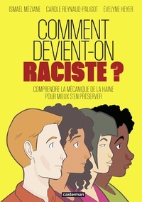 Carole Reynaud-Paligot et Evelyne Heyer - Comment devient-on raciste ? - Comprendre la mécanique de la haine pour mieux s'en préserver.