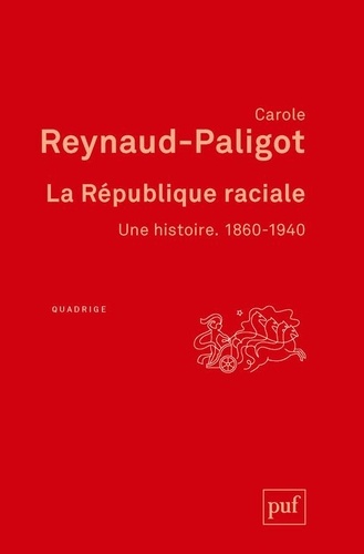 La république raciale. Une histoire 1860-1940