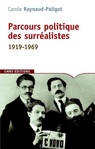 Carole Reynaud Paligot - Parcours politique des surréalistes - 1919-1969.