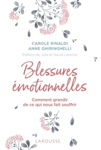 Carole Rinaldi et Anne Ghiringhelli - Blessures émotionnelles - Comment grandir de ce qui nous fait souffrir.