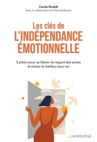 Carole Rinaldi - Les clés de l'indépendance émotionnelle.