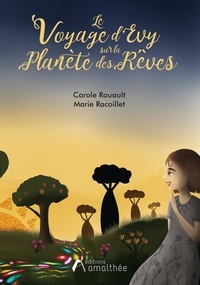 Carole Rouault et Marie Racoillet - Le voyage d'Evy sur la planète des rêves.