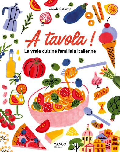 A tavola !. La vraie cuisine familiale italienne