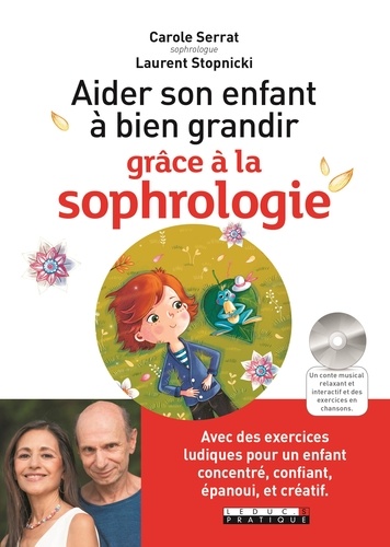 Carole Serrat et Laurent Stopnicki - Aider son enfant à bien grandir grâce à la sophrologie. 1 CD audio MP3