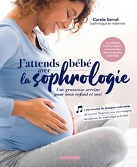 Carole Serrat - J'attends bébé avec la sophrologie - Une grossesse sereine pour mon enfant et moi.