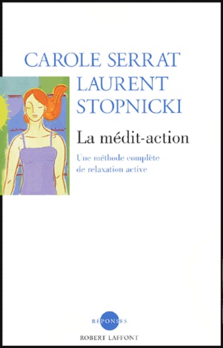 Carole Serrat et Laurent Stopnicki - La médit-action - Une méthode complète de relaxation active. 1 CD audio