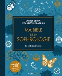 Carole Serrat et Christine Barrier - Ma bible de la sophrologie - Le guide de référence.