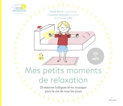 Carole Serrat et Laurent Stopnicki - Mes petits moments de relaxation - 15 séances ludiques et en musique pour la vie de tous les jours. 1 CD audio