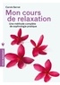 Carole Serrat - Mon cours de relaxation - Une méthode complète de sophrologie pratique.