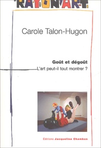 Carole Talon-Hugon - Goût et dégoût : l'art peut-il tout montrer ?.