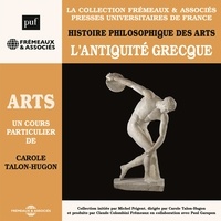 Carole Talon-Hugon - Histoire philosophique des arts (Volume 1) - L'Antiquité grecque.