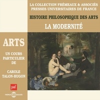 Carole Talon-Hugon - Histoire philosophique des arts (Volume 4) - La modernité.