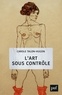 Carole Talon-Hugon - L'art sous contrôle - Nouvel agenda sociétal et censures militantes.