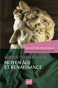 Carole Talon-Hugon - Une histoire personnelle et philosophique des arts  : Moyen Age et Renaissance.