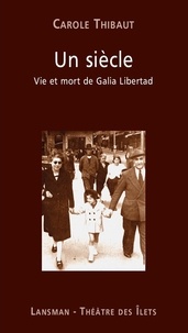 Un siècle - Vie et mort de Galia Libertad de Carole Thibaut - Grand Format  - Livre - Decitre