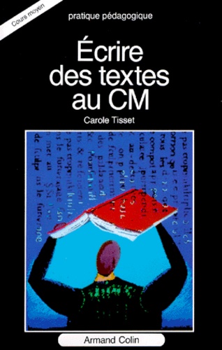 Carole Tisset - Ecrire Des Textes Au Cm.
