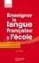 Enseigner la langue française à l'école - La grammaire, le vocabulaire et la conjugaison