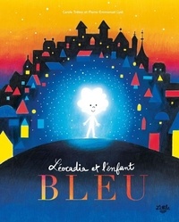 Carole Trébor et Pierre-Emmanuel Lyet - Léocadia et l'enfant bleu.
