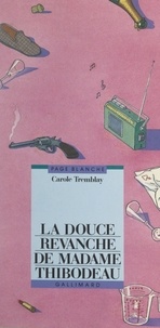 Carole Tremblay - La douce revanche de Madame Thibodeau.
