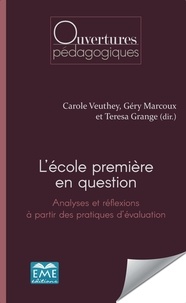 Carole Veuthey et Géry Marcoux - L'école première en question - Analyses et réflexions à partir des pratiques d'évaluation.