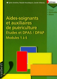 Carole Vittecoq et Sylvie Ameline - Aides-soignants et auxiliaires de puériculture Etudes et DPAS/DPAP Modules 1 à 6.