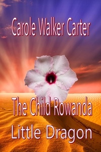  Carole Walker Carter - The Child Rowanda, Little Dragon - The Child Rowanda Series, #1.