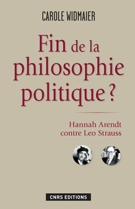 Carole Widmaier - Fin de la philosophie politique ? - Hannah Arendt contre Léo Strauss.