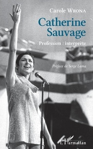 Carole Wrona - Catherine Sauvage - Profession : interprète.