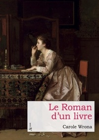 Carole Wrona - Le Roman d'un livre.