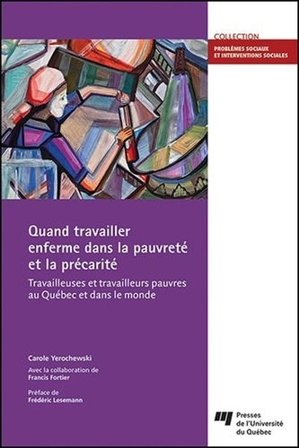 Carole Yerochewski - Quand travailler enferme dans la pauvreté et la précarité - Travailleuses et travailleurs pauvres au Québec et dans le monde.