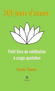 Carole Yoccoz - 365 jours d’amour - Petit livre de méditation à usage quotidien.