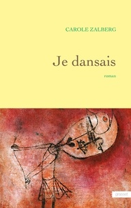 Carole Zalberg - Je dansais.