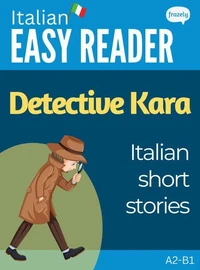 Italian Easy Reader: Detective Kara - Italian Short Stories