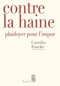 Carolin Emcke - Contre la haine - Plaidoyer pour l'impur.