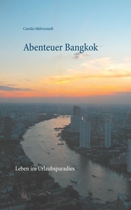 Carolin Mülverstedt - Abenteuer Bangkok - Leben im Urlaubsparadies.