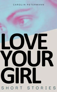 Love Your Girl - Short Stories