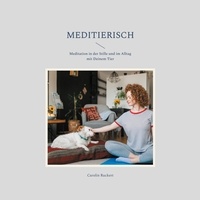 Carolin Ruckert - Meditierisch - Meditation in der Stille und im Alltag mit Deinem Tier.