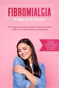 Fibromialgia: Co pomaga, gdy wszystko boli? Od diagnozy przez terapię i radzenie sobie z FMS na co dzień aż po wyleczenie – W tym 10 najlepszych natychmiastowych ćwiczeń na FMS dla większej radości życia