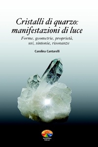 Carolina Cantarelli - Cristalli di quarzo, manifestazioni di luce.