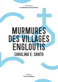 Carolina E. Santo - Murmures des villages engloutis - De Nauzenac à Ubaye.