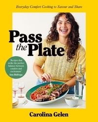 Carolina Gelen - Pass the Plate - 100 delicious, highly shareable, everyday recipes.