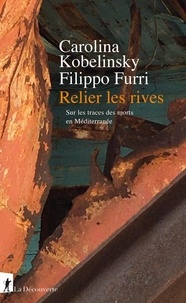 Carolina Kobelinsky et Filippo Furri - Relier les rives - Sur les traces des morts en Méditerranée.
