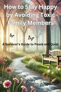 How to Stay Happy by Avoiding Toxic Family Members