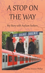 Carolina Veranen-Phillips - A Stop On The Way - My Story with Asylum Seekers.