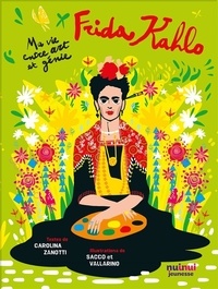 Carolina Zanotti et  Sacco et Vallarino - Frida Kahlo - Ma vie entre art et génie.