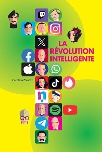 Carolina Zanotti - La révolution intelligente - Les histoires des créateurs du monde numérique.